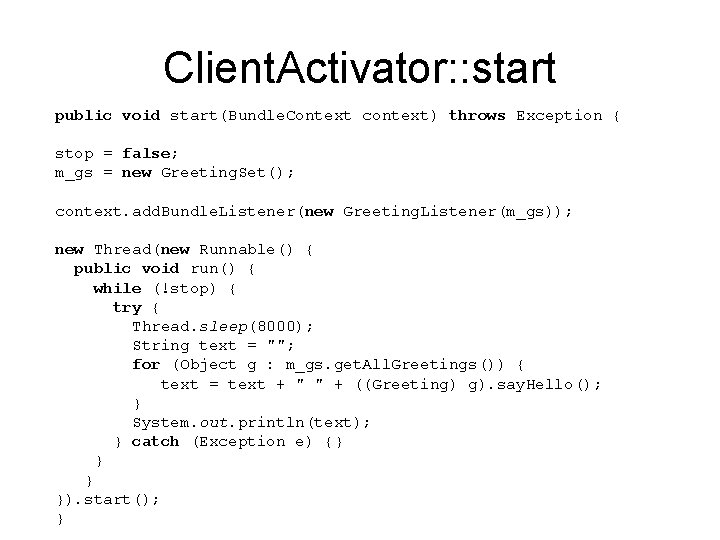 Client. Activator: : start public void start(Bundle. Context context) throws Exception { stop =