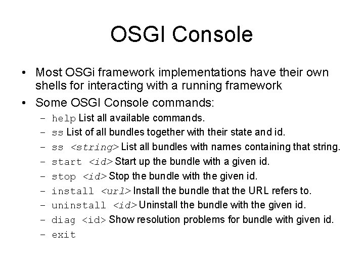 OSGI Console • Most OSGi framework implementations have their own shells for interacting with