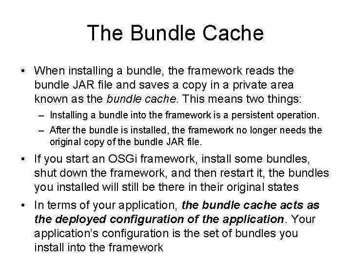 The Bundle Cache • When installing a bundle, the framework reads the bundle JAR