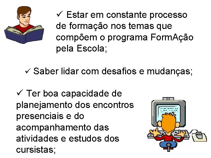 ü Estar em constante processo de formação nos temas que compõem o programa Form.