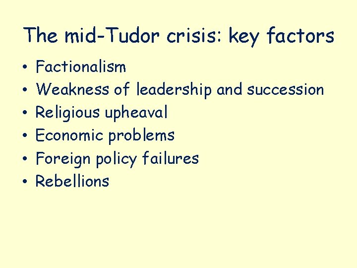 The mid-Tudor crisis: key factors • • • Factionalism Weakness of leadership and succession