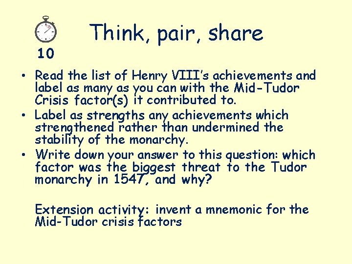 10 Think, pair, share • Read the list of Henry VIII’s achievements and label