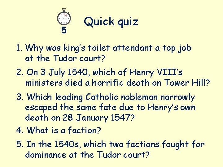 5 Quick quiz 1. Why was king’s toilet attendant a top job at the