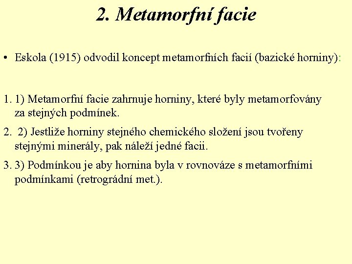2. Metamorfní facie • Eskola (1915) odvodil koncept metamorfních facií (bazické horniny): 1. 1) 2. Metamorfní facie • Eskola (1915) odvodil koncept metamorfních facií (bazické horniny): 1. 1)
