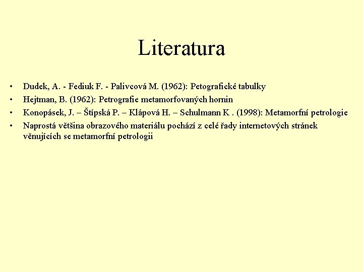 Literatura • • Dudek, A. - Fediuk F. - Palivcová M. (1962): Petografické tabulky Literatura • • Dudek, A. - Fediuk F. - Palivcová M. (1962): Petografické tabulky