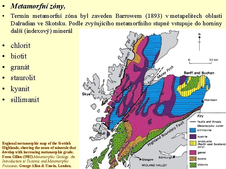 • Metamorfní zóny, • Termín metamorfní zóna byl zaveden Barrowem (1893) v metapelitech • Metamorfní zóny, • Termín metamorfní zóna byl zaveden Barrowem (1893) v metapelitech