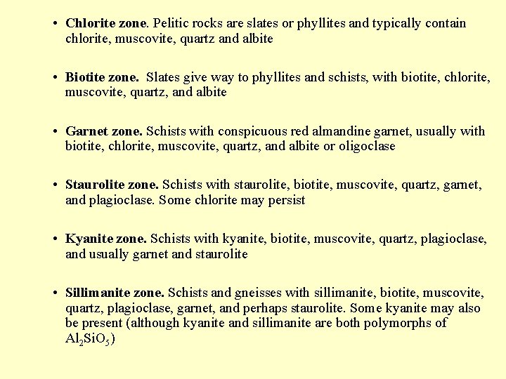 • Chlorite zone. Pelitic rocks are slates or phyllites and typically contain chlorite, • Chlorite zone. Pelitic rocks are slates or phyllites and typically contain chlorite,