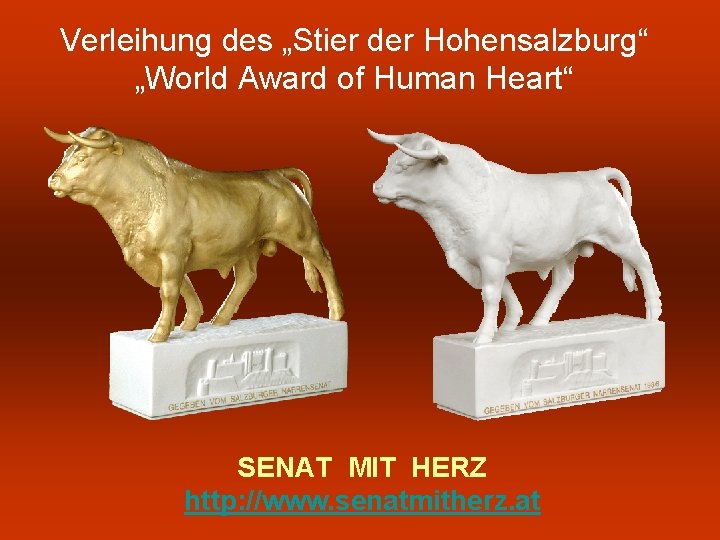 Verleihung des „Stier der Hohensalzburg“ „World Award of Human Heart“ SENAT MIT HERZ http: