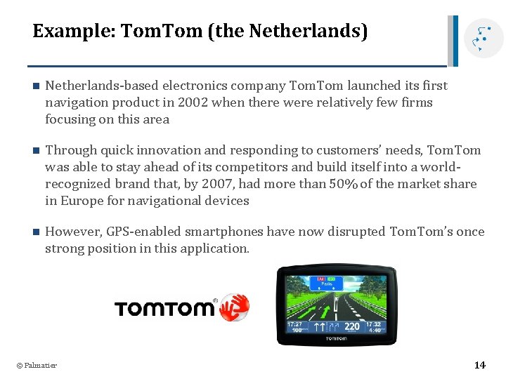 Example: Tom (the Netherlands) n Netherlands-based electronics company Tom launched its first navigation product