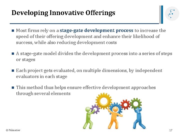 Developing Innovative Offerings n Most firms rely on a stage-gate development process to increase