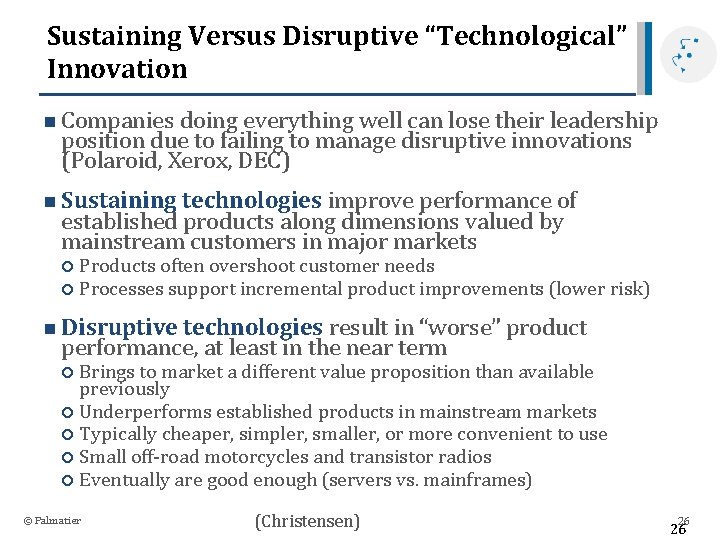 Sustaining Versus Disruptive “Technological” Innovation n Companies doing everything well can lose their leadership