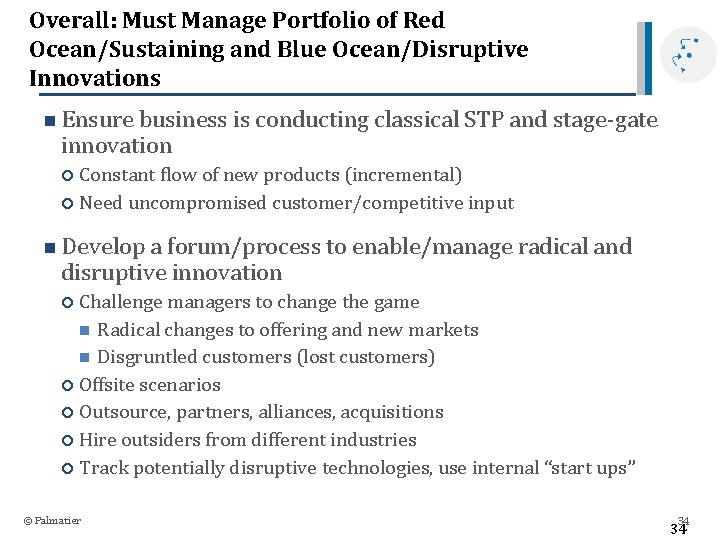 Overall: Must Manage Portfolio of Red Ocean/Sustaining and Blue Ocean/Disruptive Innovations n Ensure business