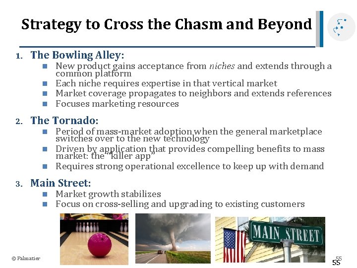 Strategy to Cross the Chasm and Beyond 1. The Bowling Alley: n n 2.