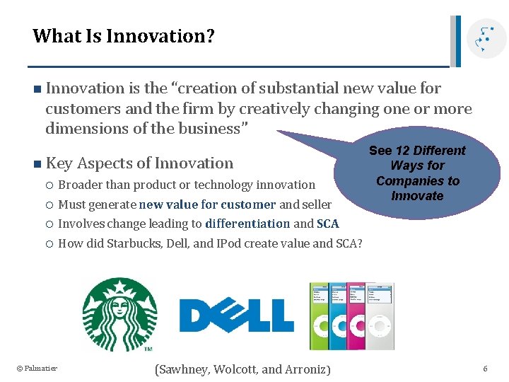 What Is Innovation? n Innovation is the “creation of substantial new value for customers