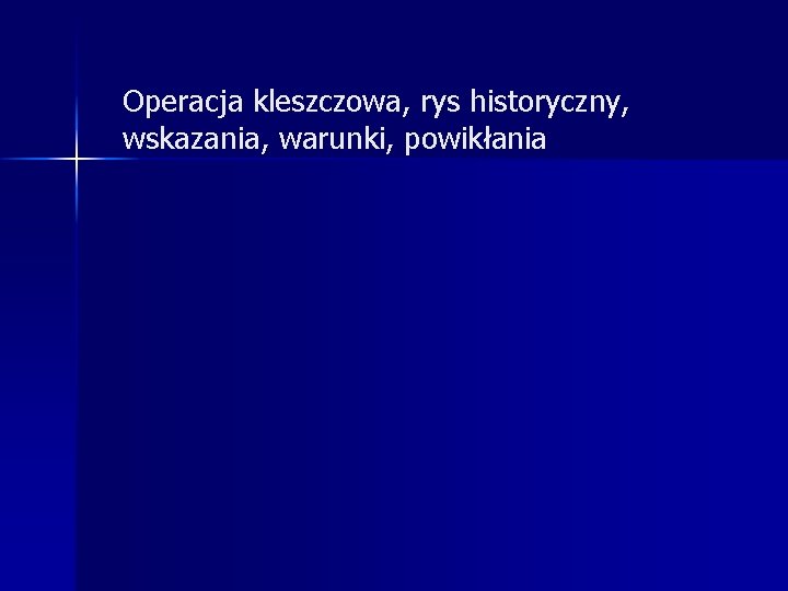 Operacja kleszczowa, rys historyczny, wskazania, warunki, powikłania 