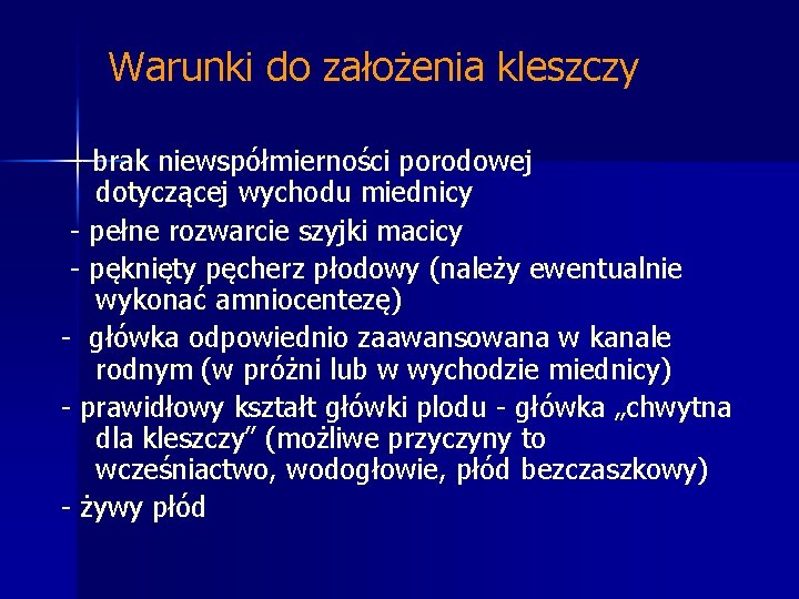 Warunki do założenia kleszczy - brak niewspółmierności porodowej dotyczącej wychodu miednicy - pełne rozwarcie