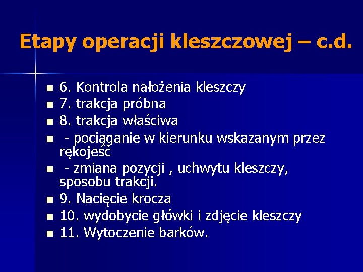 Etapy operacji kleszczowej – c. d. n n n n 6. Kontrola nałożenia kleszczy