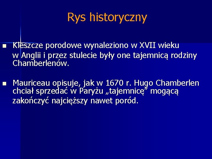 Rys historyczny n Kleszcze porodowe wynaleziono w XVII wieku w Anglii i przez stulecie