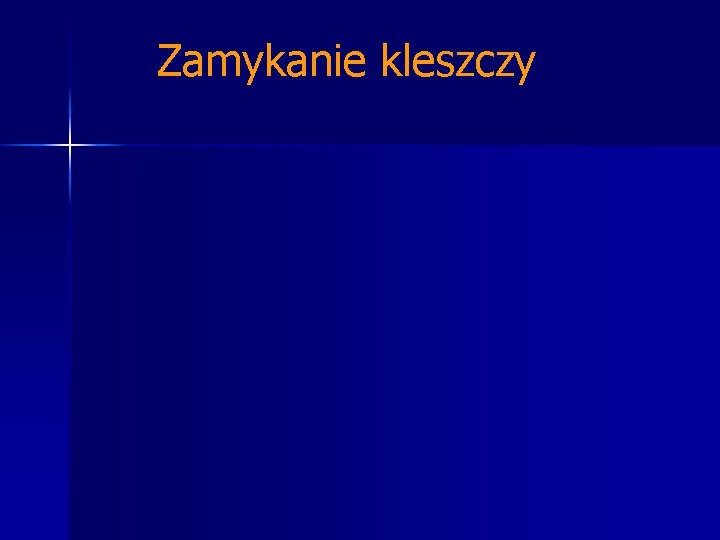 Zamykanie kleszczy Zamykanie kleszczy