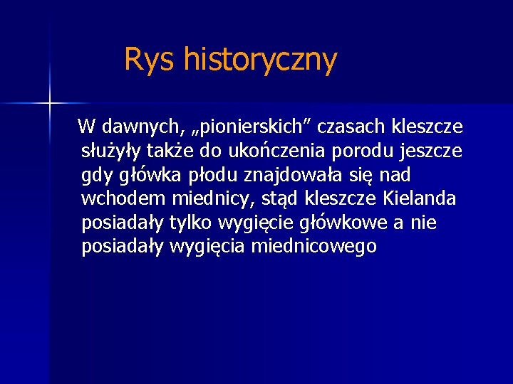 Rys historyczny W dawnych, „pionierskich” czasach kleszcze służyły także do ukończenia porodu jeszcze gdy