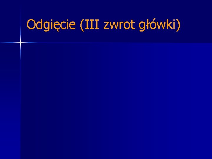 Odgięcie (III zwrot główki) 