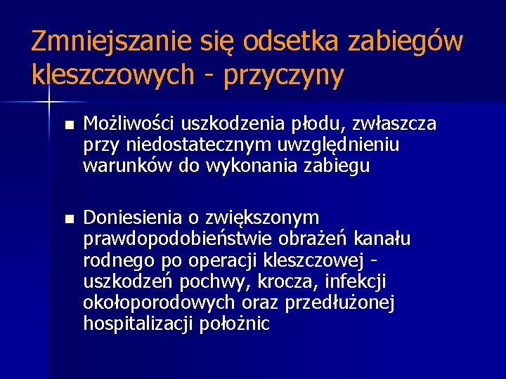 Zmniejszanie się odsetka zabiegów kleszczowych - przyczyny n Możliwości uszkodzenia płodu, zwłaszcza przy niedostatecznym