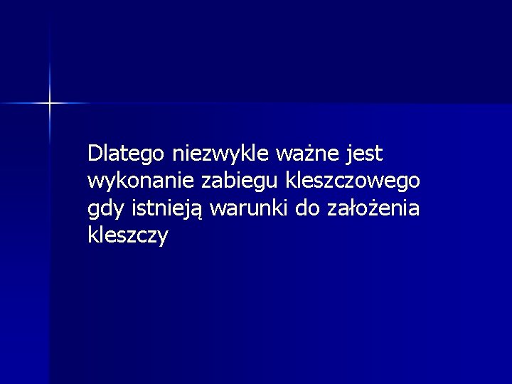 Dlatego niezwykle ważne jest wykonanie zabiegu kleszczowego gdy istnieją warunki do założenia kleszczy 