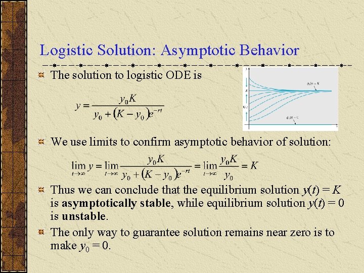Logistic Solution: Asymptotic Behavior The solution to logistic ODE is We use limits to