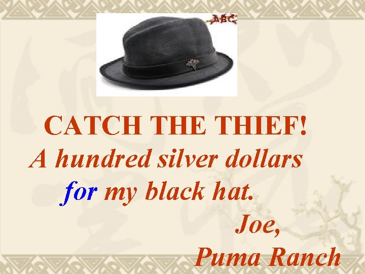 CATCH THE THIEF! A hundred silver dollars for my black hat. Joe, Puma Ranch