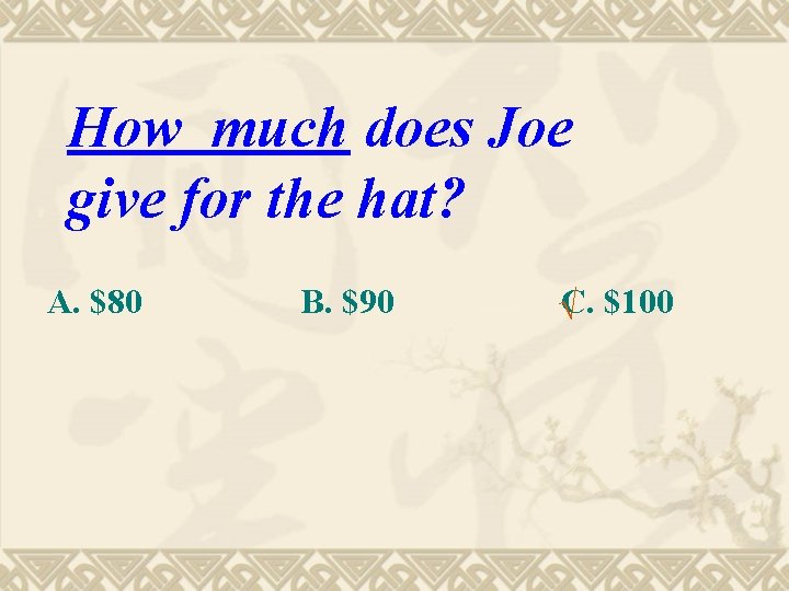 How much does Joe give for the hat? A. $80 B. $90 √C. $100