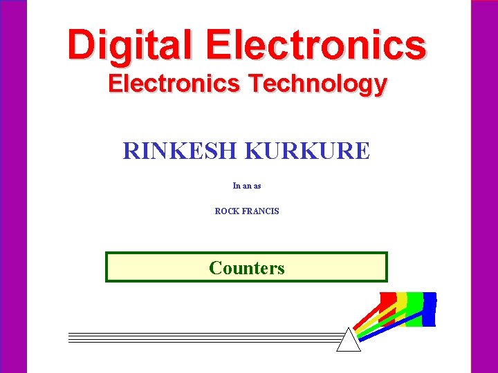 Digital Electronics Technology RINKESH KURKURE In an as ROCK FRANCIS Counters Digital Electronics Technology RINKESH KURKURE In an as ROCK FRANCIS Counters