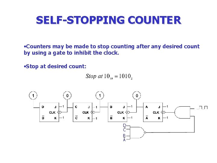 SELF-STOPPING COUNTER • Counters may be made to stop counting after any desired count SELF-STOPPING COUNTER • Counters may be made to stop counting after any desired count