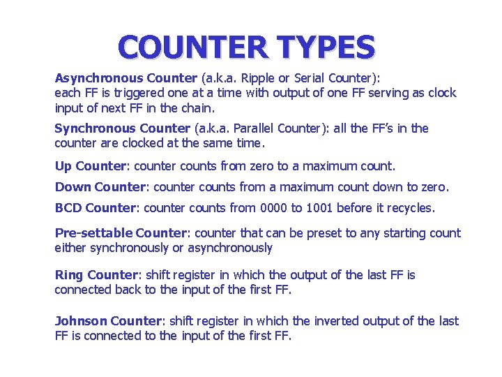 COUNTER TYPES Asynchronous Counter (a. k. a. Ripple or Serial Counter): each FF is COUNTER TYPES Asynchronous Counter (a. k. a. Ripple or Serial Counter): each FF is