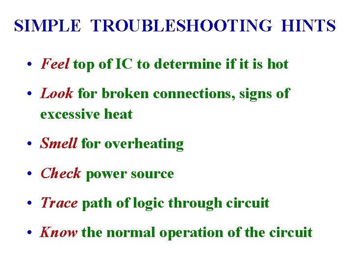 SIMPLE TROUBLESHOOTING HINTS • Feel top of IC to determine if it is hot SIMPLE TROUBLESHOOTING HINTS • Feel top of IC to determine if it is hot