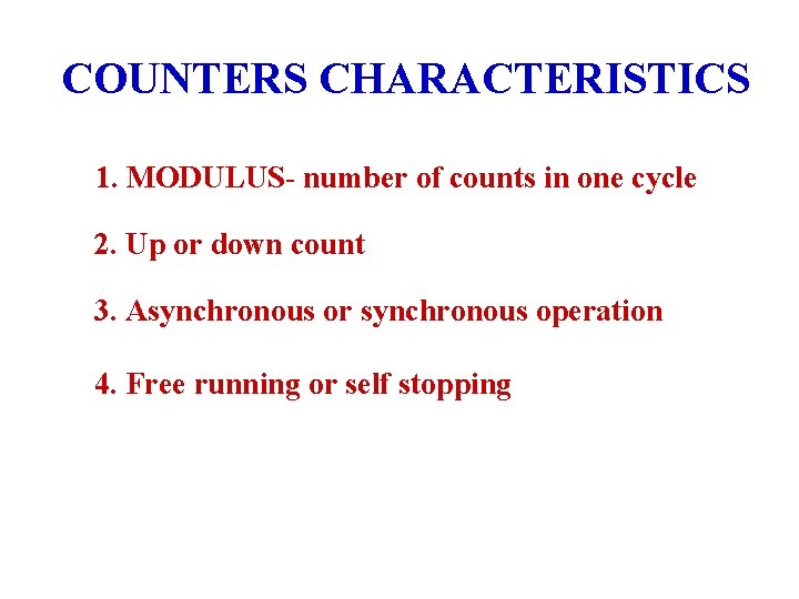 COUNTERS CHARACTERISTICS 1. MODULUS- number of counts in one cycle 2. Up or down COUNTERS CHARACTERISTICS 1. MODULUS- number of counts in one cycle 2. Up or down