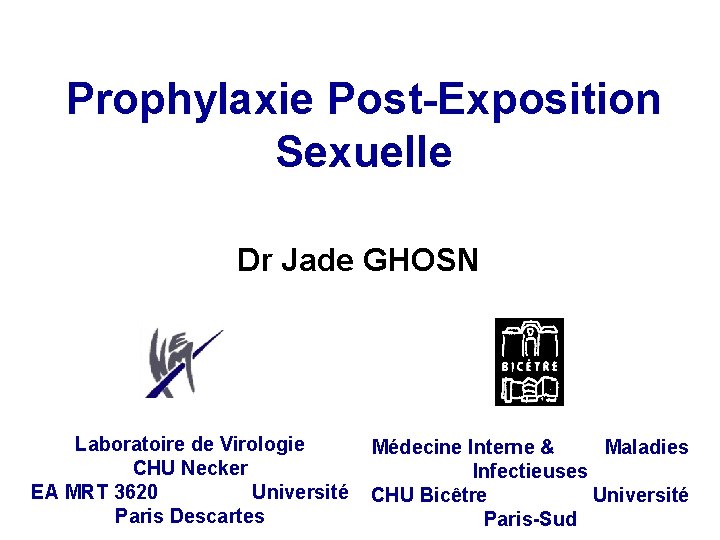 Prophylaxie Post-Exposition Sexuelle Dr Jade GHOSN Laboratoire de Virologie Médecine Interne & Maladies CHU