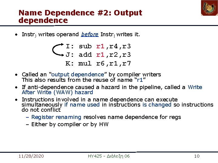 Name Dependence #2: Output dependence • Instr. J writes operand before Instr. I writes Name Dependence #2: Output dependence • Instr. J writes operand before Instr. I writes