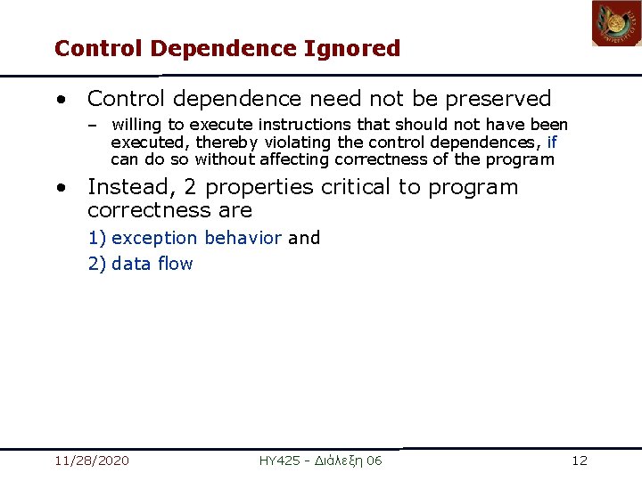 Control Dependence Ignored • Control dependence need not be preserved – willing to execute Control Dependence Ignored • Control dependence need not be preserved – willing to execute
