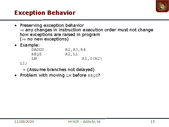 Exception Behavior • Preserving exception behavior any changes in instruction execution order must not Exception Behavior • Preserving exception behavior any changes in instruction execution order must not
