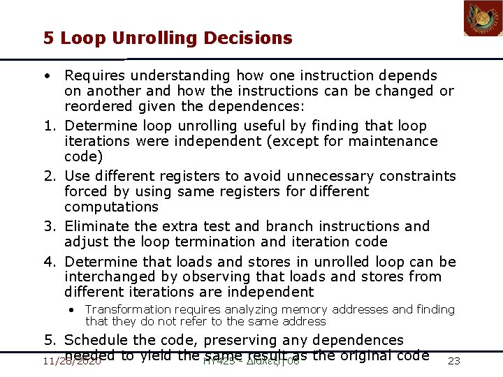 5 Loop Unrolling Decisions • Requires understanding how one instruction depends on another and 5 Loop Unrolling Decisions • Requires understanding how one instruction depends on another and