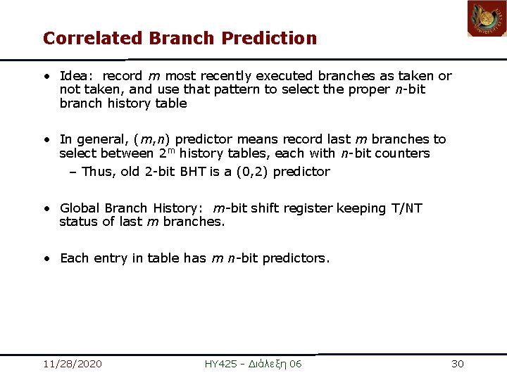 Correlated Branch Prediction • Idea: record m most recently executed branches as taken or Correlated Branch Prediction • Idea: record m most recently executed branches as taken or
