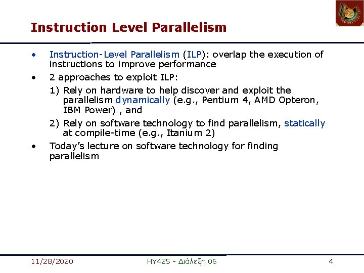 Instruction Level Parallelism • • • Instruction-Level Parallelism (ILP): overlap the execution of instructions Instruction Level Parallelism • • • Instruction-Level Parallelism (ILP): overlap the execution of instructions