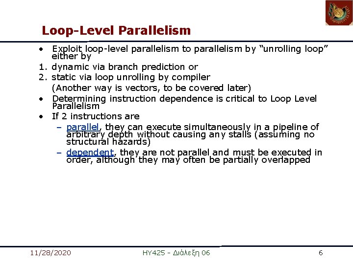 Loop-Level Parallelism • Exploit loop-level parallelism to parallelism by “unrolling loop” either by 1. Loop-Level Parallelism • Exploit loop-level parallelism to parallelism by “unrolling loop” either by 1.