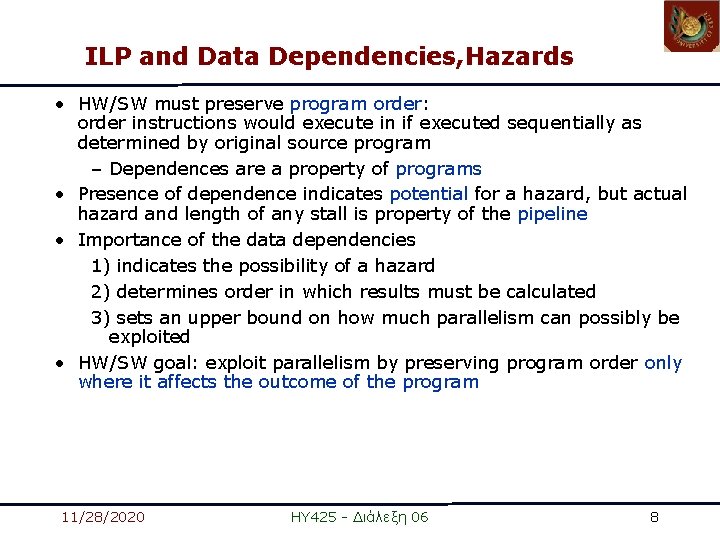 ILP and Data Dependencies, Hazards • HW/SW must preserve program order: order instructions would ILP and Data Dependencies, Hazards • HW/SW must preserve program order: order instructions would