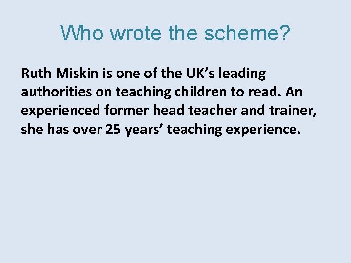 Who wrote the scheme? Ruth Miskin is one of the UK’s leading authorities on
