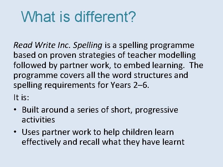 What is different? Read Write Inc. Spelling is a spelling programme based on proven