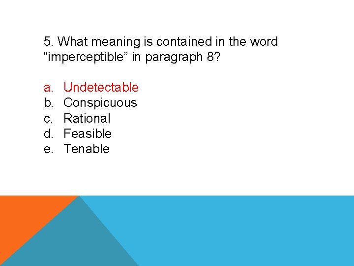 5. What meaning is contained in the word “imperceptible” in paragraph 8? a. b.