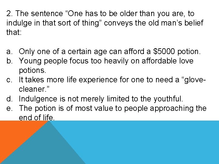 2. The sentence “One has to be older than you are, to indulge in