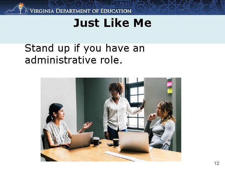 Just Like Me Stand up if you have an administrative role. 12 