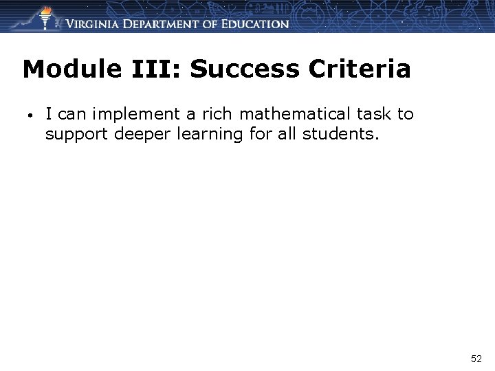 Module III: Success Criteria • I can implement a rich mathematical task to support